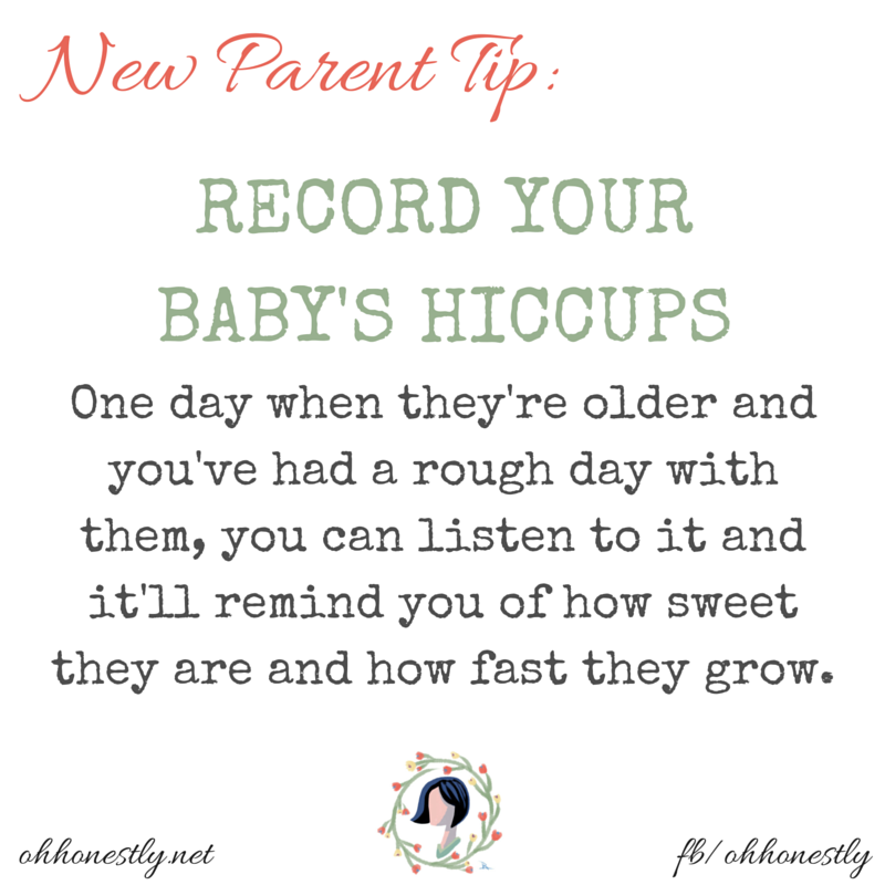 Tip for New Parents- Record your baby's hiccups. You'll love listening to that sweet sound when your baby is older.