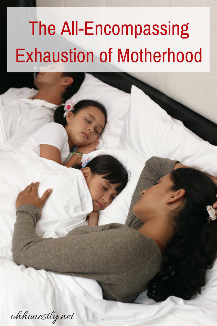 Motherhood is tiring in a way far beyond physical exhaustion.