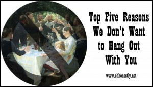 five reasons we don't want to hang out