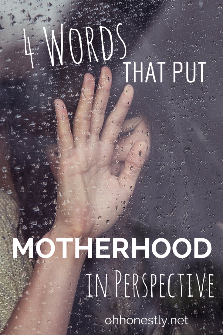 Four Words That Put Motherhood in Perspective