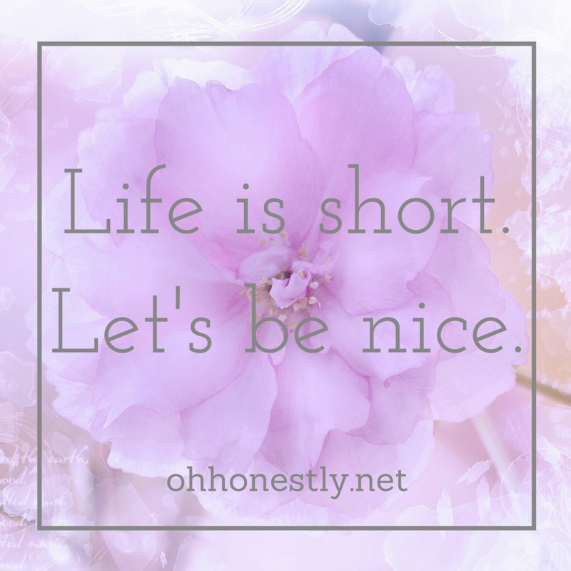 Life is short. Let's be nice.