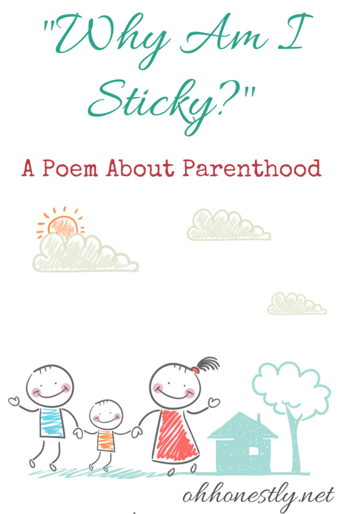 A Poem about Parenthood- Why am I sticky?