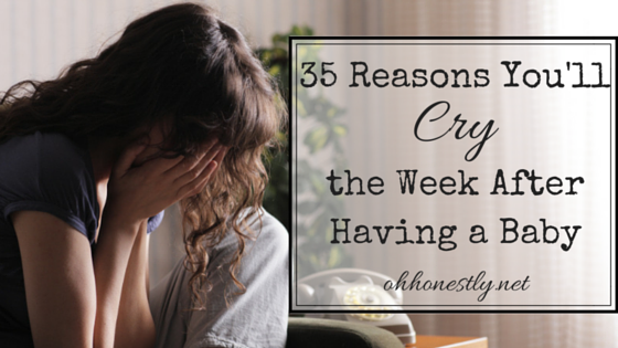 You'll cry after you have a baby. You'll cry a lot. Here are some of the reasons why.