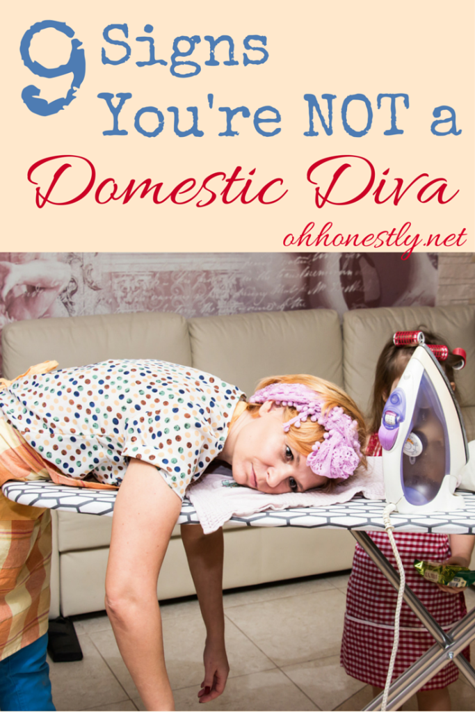 Does your house look like it was taken out of a page of Better Homes and Gardens? Do you make healthy, delicious, and beautiful meals? Do you look good doing it? No? Here are nine signs you're NOT a domestic diva.