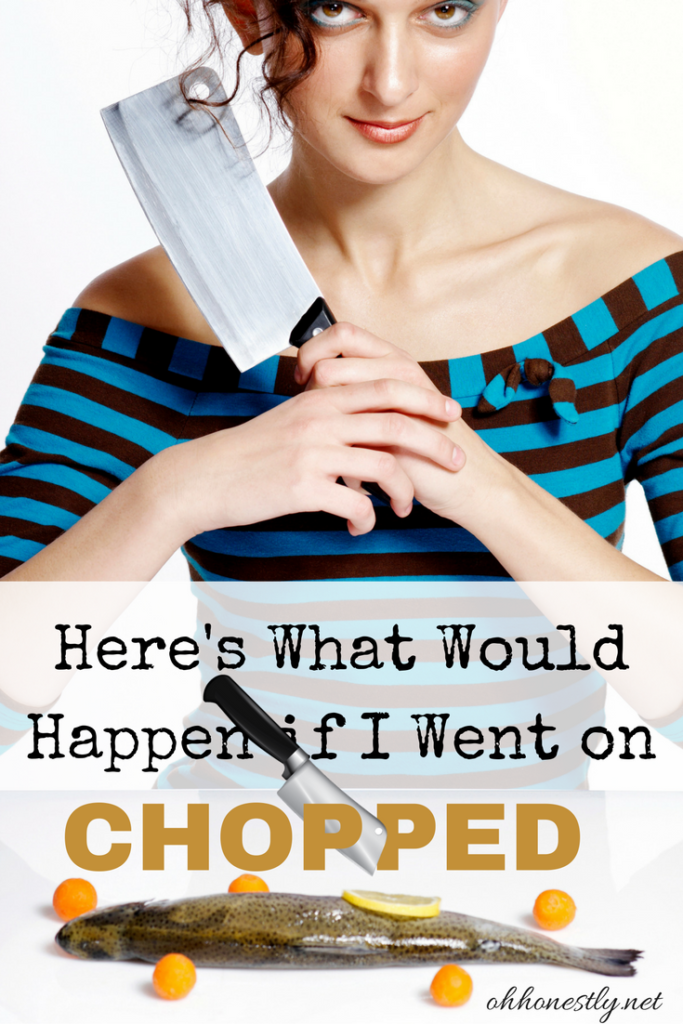 I'm not a good cook, but my son thinks I should be on Chopped. Here's how I see it going down.