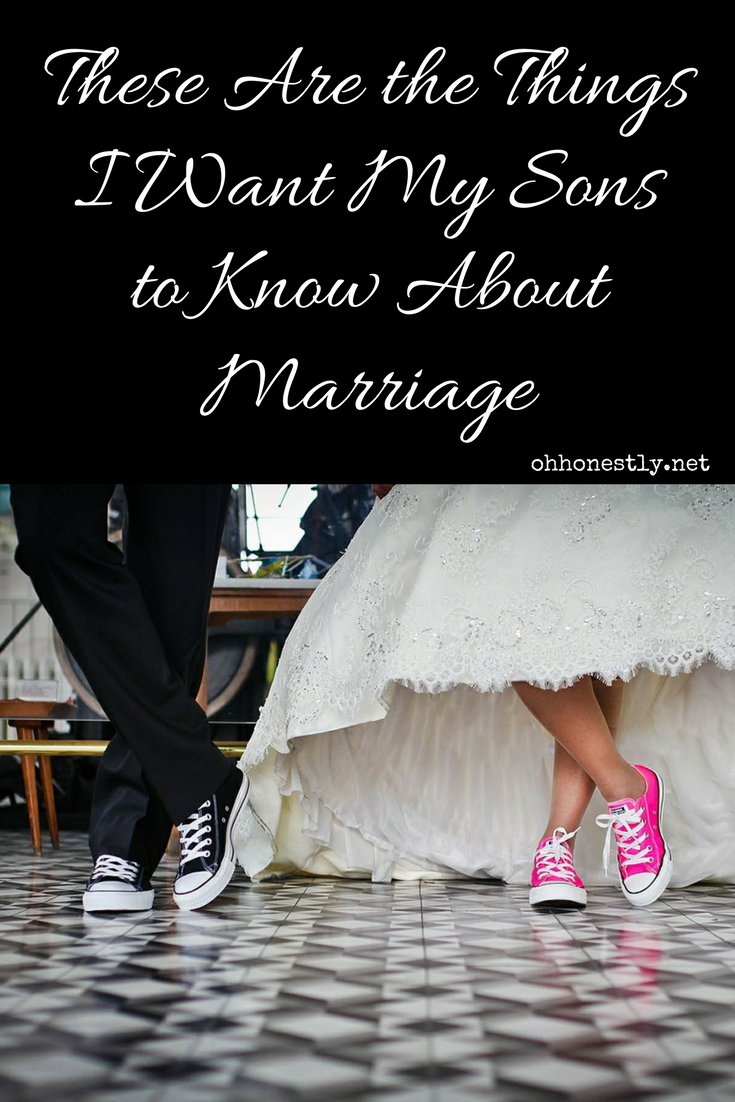 Marriage is hard, but if we go into it knowing certain things, it might be easier. These are the things I want my sons to know about marriage.